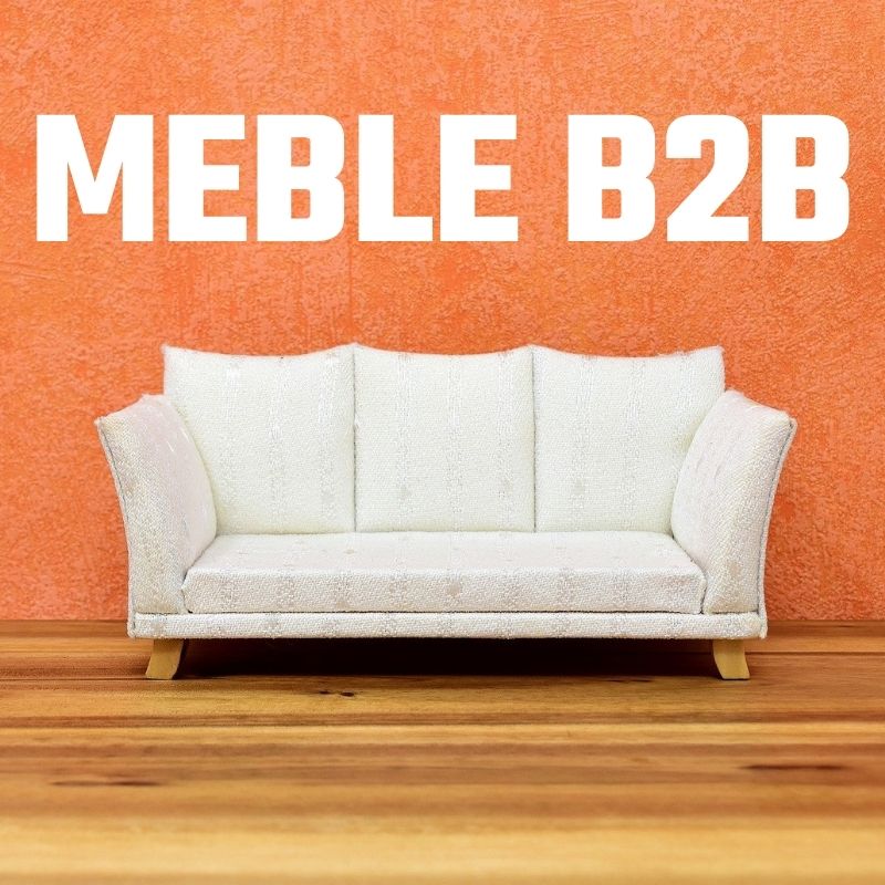 Meble B2B. Produkcja, handel, eksport. Zaopatrzenie produkcji Platforma B2B, zakupy B2B online